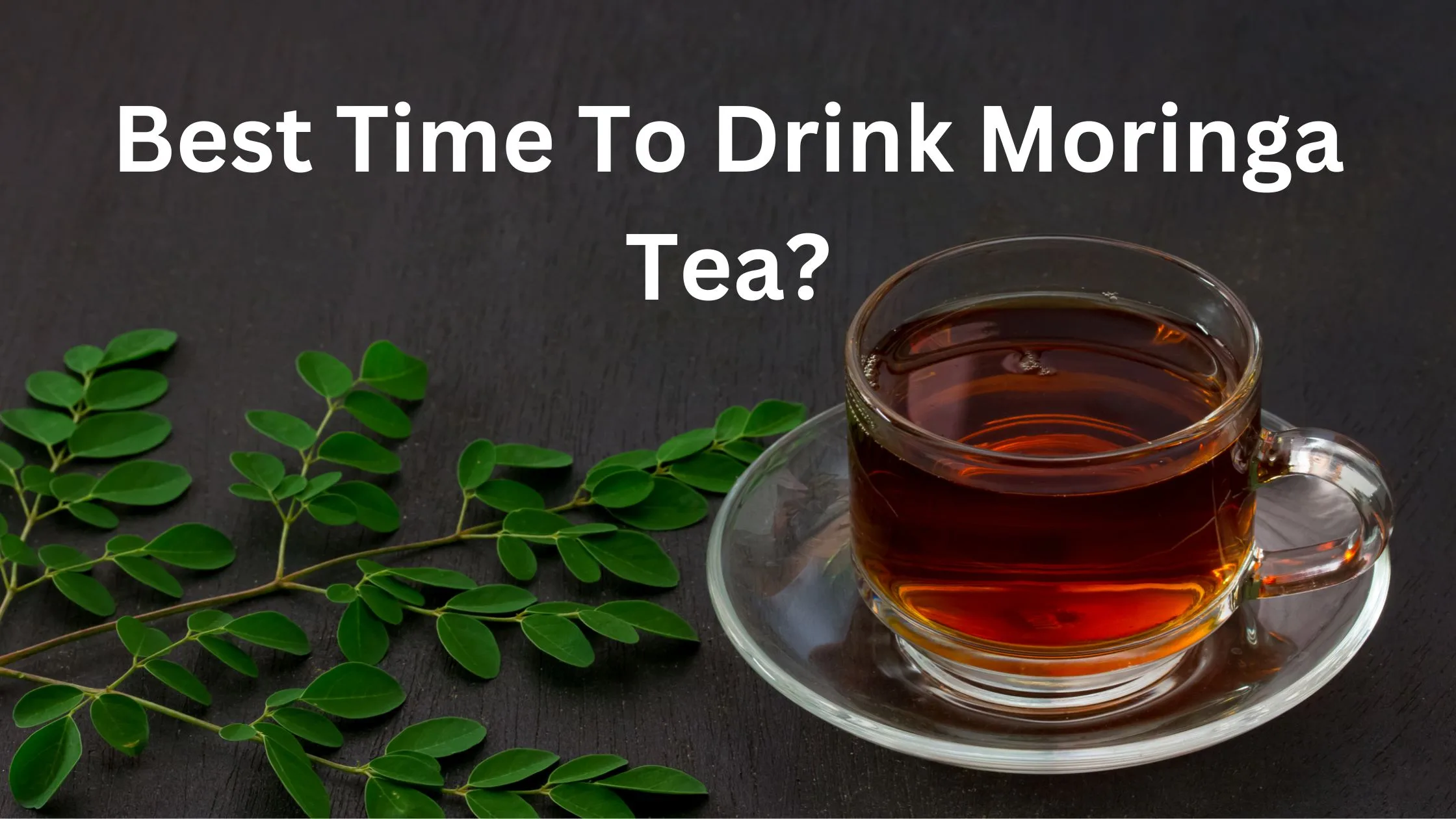 Best time to drink moringa tea