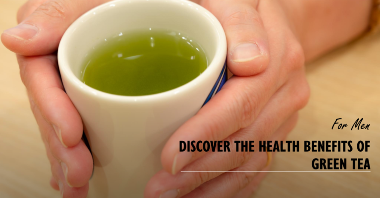 The remarkable benefits of green tea for men: boosting health and wellness