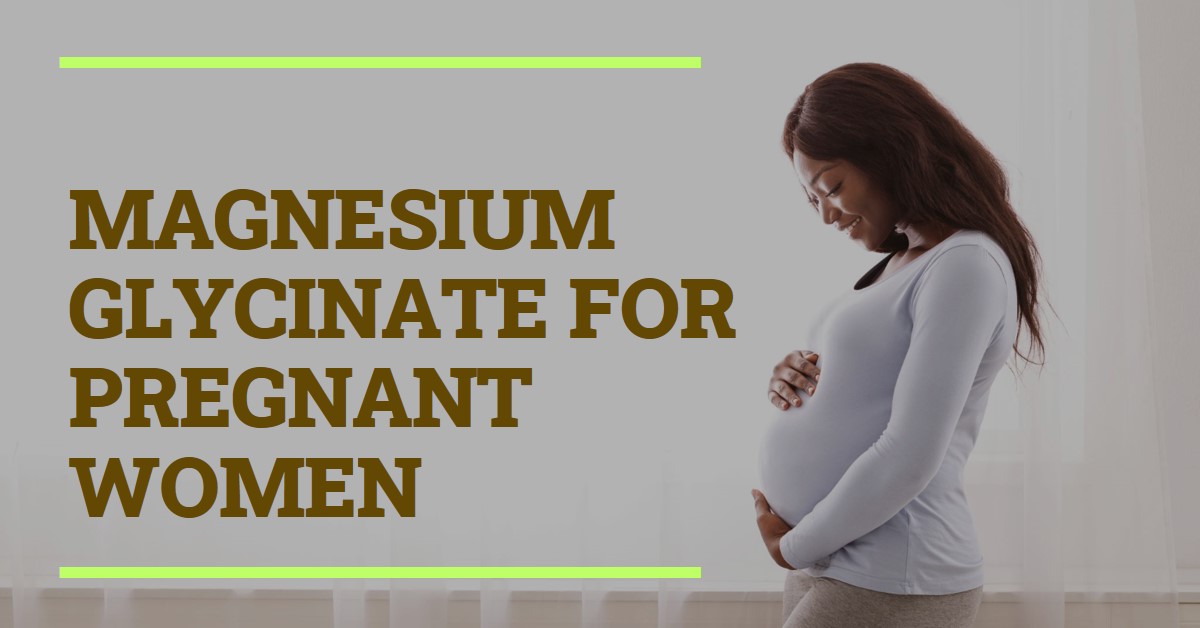 Magnesium glycinate while pregnant